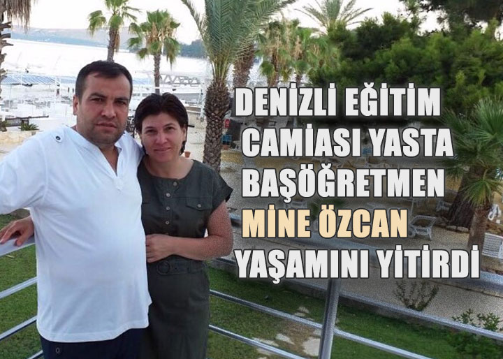 Denizli eğitim camiası yasta: Başöğretmen Mine Özcan yaşamını yitirdi