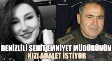 Denizlili şehit emniyet müdürünün kızı adalet istiyor: