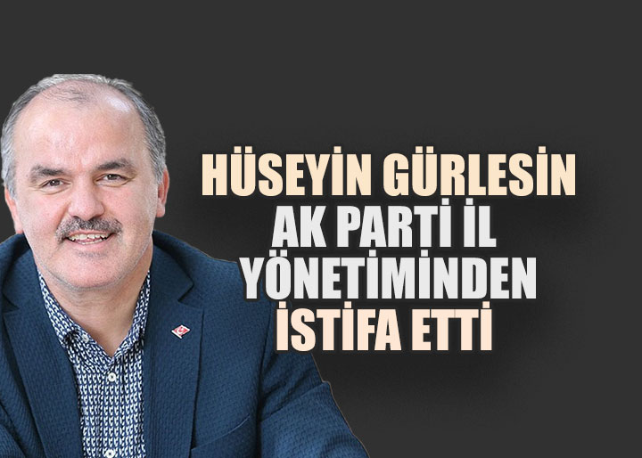 Hüseyin Gürlesin, AK Parti İl Yönetiminden İstifa Etti
