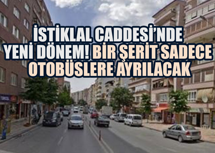 İstiklal Caddesi’nde Yeni Dönem: Bir Şerit Sadece Otobüslere Ayrılacak