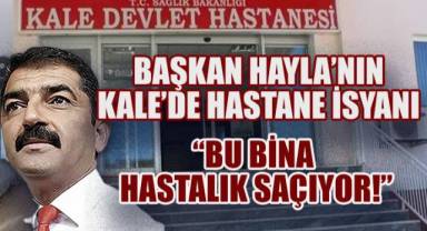Kale Belediye Başkanı Hayla İsyan Etti,