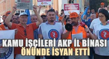 Kamu işçileri AKP il binaları önünde isyan etti,