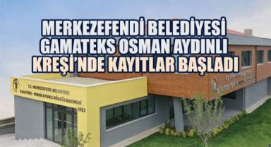 MERKEZEFENDİ BELEDİYESİ GAMATEKS OSMAN AYDINLI KREŞİ’NDE KAYITLAR BAŞLADI