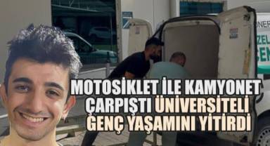Motosiklet ile Kamyonet Çarpıştı: Üniversiteli Genç Yaşamını Yitirdi