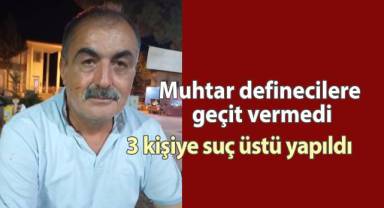 Muhtar definecilere geçit vermedi