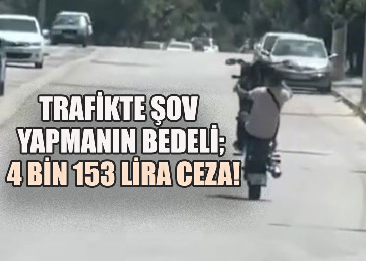 Şov Yaparken Yakalandı, Emniyet Affetmedi; 4 Bin 153 Lira Ceza Kesti