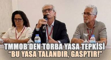 TMMOB’den Torba Yasa Tepkisi: “Bu Yasa Talandır, Gasptır!”