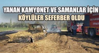 Yanan kamyonet ve samanlar için köylüler seferber oldu
