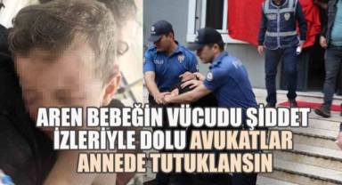 2 Yaşındaki Aren Defalarca Darp Edilmiş: Avukatlar Anne de Tutuklansın