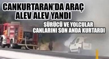 Cankurtaran’da Araç Alev Alev Yandı: Sürücü ve Yolcular Canlarını Son Anda Kurtardı