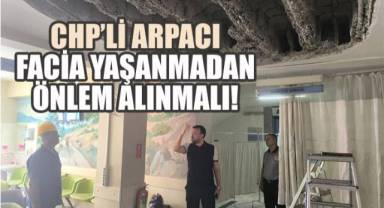 CHP'li Arpacı: Facia Yaşanmadan Önlem Alınmalı!