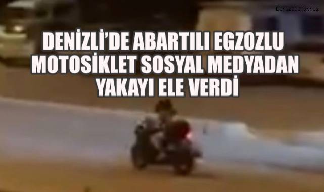 Denizli’de Abartılı Egzozlu Motosiklet Sosyal Medyadan Yakayı Ele Verdi