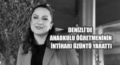 Denizli’de anaokulu öğretmeninin intiharı üzüntü yarattı