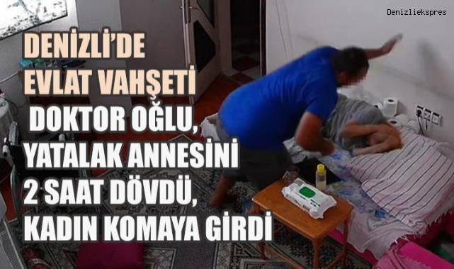 Denizli'de Evlat Vahşeti: Genç Doktor, Yatalak Annesini 2 Saat Dövdü, Kadın Komaya Girdi