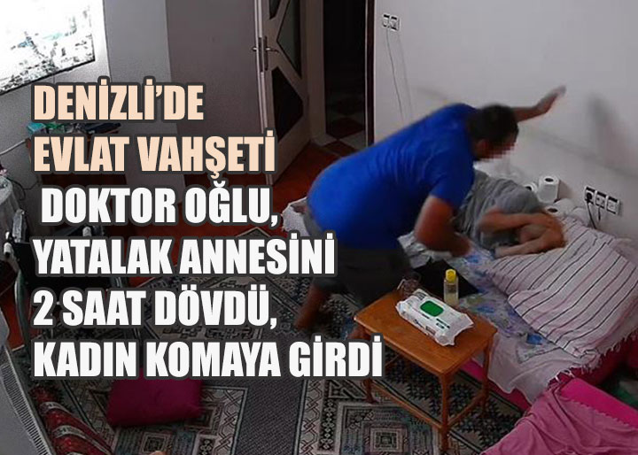 Denizli'de Evlat Vahşeti: Genç Doktor, Yatalak Annesini 2 Saat Dövdü, Kadın Komaya Girdi