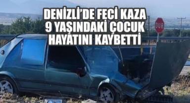 Denizli’de feci kaza: 9 yaşındaki çocuk yaşamını yitirdi