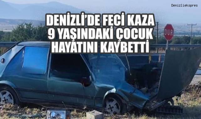 Denizli’de feci kaza: 9 yaşındaki çocuk yaşamını yitirdi