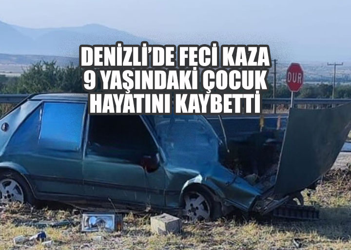 Denizli’de feci kaza: 9 yaşındaki çocuk yaşamını yitirdi