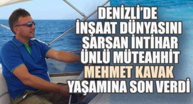 Denizli'de İnşaat Dünyasını Sarsan İntihar: Ünlü Müteahhit Mehmet Kavak Yaşamına Son Verdi