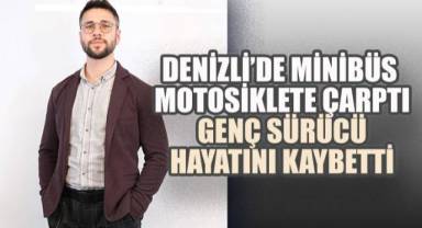 Denizli’de Minibüs Motosiklete Çarptı: Genç Sürücü Hayatını Kaybetti