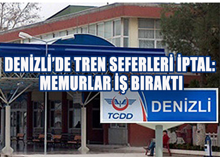 Denizli’de Tren Seferleri İptal: Memurlar İş Bıraktı