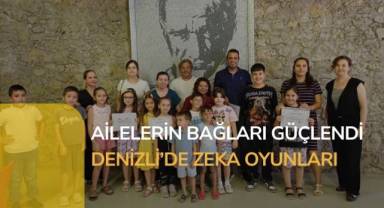 Denizli’de zeka oyunlarıyla ailelerin bağları güçlendi