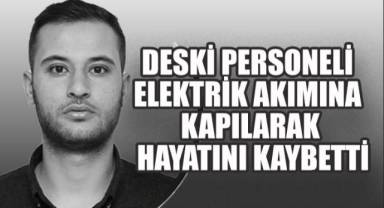 DESKİ personeli elektrik akımına kapılarak hayatını kaybetti