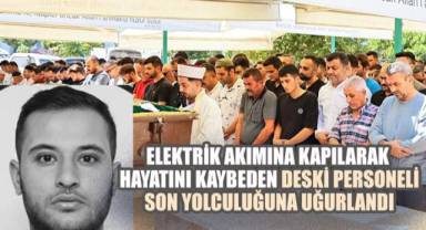 Elektrik akımına kapılarak hayatını kaybeden Deski personeli son yolculuğuna uğurlandı