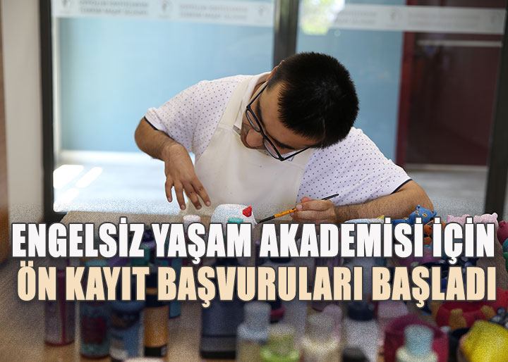 ENGELSİZ YAŞAM AKADEMİSİ İÇİN ÖN KAYIT BAŞVURULARI BAŞLADI