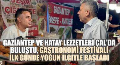 Gaziantep ve Hatay Lezzetleri Çal'da Buluştu: Gastronomi Festivali İlk Gününde Renkli ve Yoğun İlgiyle Geçti