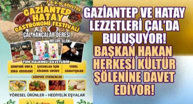 Gaziantep ve Hatay mutfağının eşsiz lezzetleri Çal'da buluşuyor! Başkan Hakan, Lezzet Şölenine Herkesi Davet Ediyor