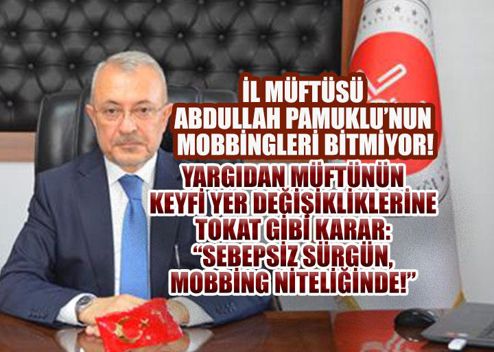 İl Müftüsü Abdullah Pamuklu'nun Mobbingleri Bitmiyor! Mahkeme: 