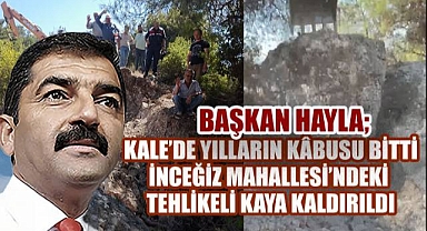 Kale'de Yılların Kâbusu Bitti: İnceğiz Mahallesi'ndeki Tehlikeli Kaya Kaldırıldı
