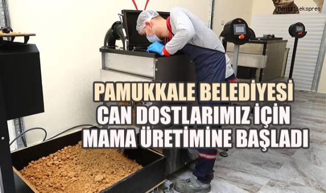 PAMUKKALE BELEDİYESİ CAN DOSTLARIMIZ İÇİN MAMA ÜRETİMİNE BAŞLADI