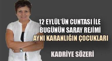 12 Eylül'ün Cuntası ile Bugünün Saray Rejimi, Aynı Karanlığın Çocukları