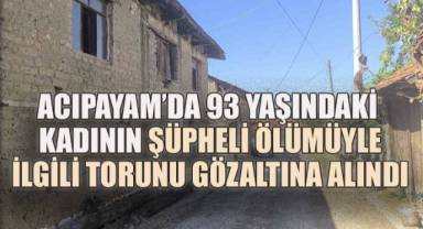 Acıpayam’da 93 Yaşındaki Kadının Şüpheli Ölümüyle İlgili Torunu Gözaltına Alındı