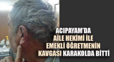 Acıpayam’da Aile Hekimi ile Emekli Öğretmenin Kavgası Karakolda Bitti