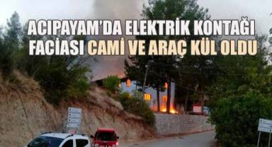 Acıpayam'da Elektrik Kontağı Faciası: Cami ve Araç Kül Oldu