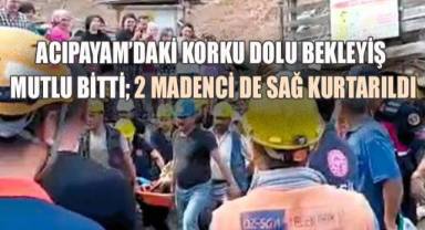 Acıpayam’daki Korku Dolu Bekleyiş Mutlu Bitti: 2 Madenci de Sağ Kurtarıldı