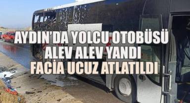 Aydın’da yolcu otobüsü alev alev yandı: Facia ucuz atlatıldı