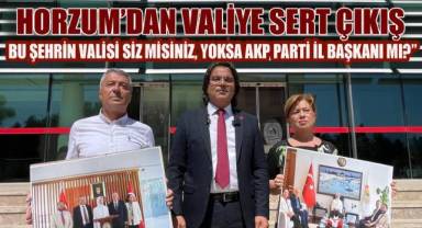 Başkan Horzum’dan Valiye Sert Çıkış “Devletin valisi olun, AKP’nin değil”
