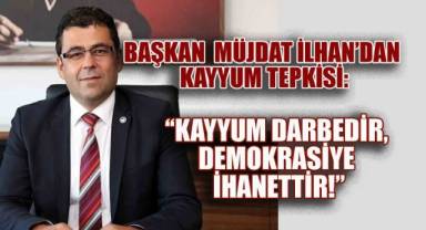 Başkan İlhan CHP İstanbul İl Başkanlığına Kayyum Atanmasına Tepki Gösterdi, “Kayyum Darbedir, Demokrasiye İhanettir!”