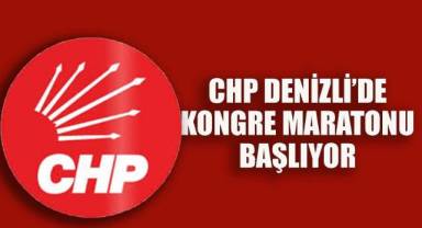 CHP Denizli'de Kongre Maratonu Başlıyor