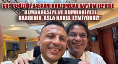 CHP Denizli İl Başkanı Horzum’dan Kayyum Tepkisi: “Demokrasiye ve Cumhuriyete Darbedir, Asla Kabul Etmiyoruz!”