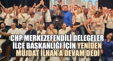 CHP Merkezefendi İlçe Başkanlığı seçiminde Müjdat İlhan güven tazeledi