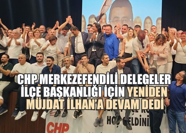 CHP Merkezefendi İlçe Başkanlığı seçiminde Müjdat İlhan güven tazeledi
