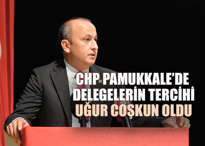 CHP Pamukkale İlçe Kongresinde Uğur Coşkun Güven Tazeledi