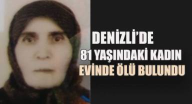 Denizli'de 81 yaşındaki kadın evinde ölü bulundu