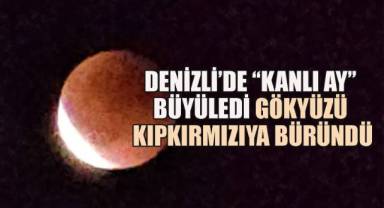 Denizli’de “Kanlı Ay” büyüledi: Gökyüzü kıpkırmızıya büründü