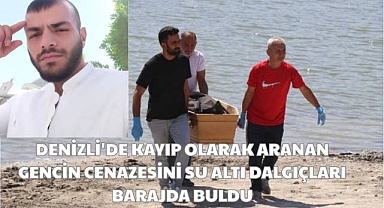 Denizli'de kayıp olarak aranan gencin cenazesini su altı dalgıçları barajda buldu